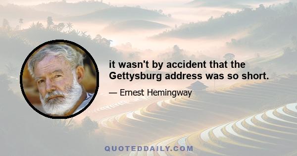 it wasn't by accident that the Gettysburg address was so short.