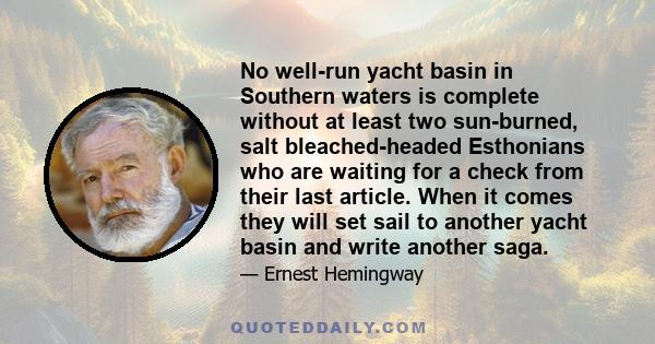 No well-run yacht basin in Southern waters is complete without at least two sun-burned, salt bleached-headed Esthonians who are waiting for a check from their last article. When it comes they will set sail to another