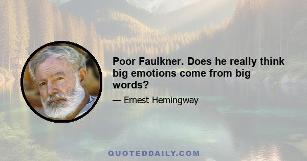 Poor Faulkner. Does he really think big emotions come from big words?