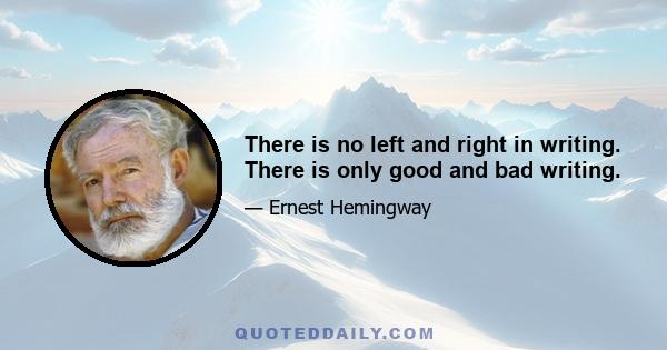 There is no left and right in writing. There is only good and bad writing.