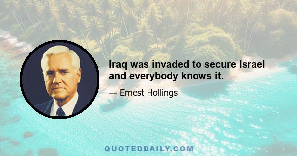 Iraq was invaded to secure Israel and everybody knows it.