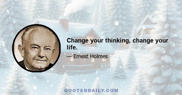 Change your thinking, change your life.