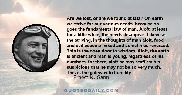 Are we lost, or are we found at last? On earth we strive for our various needs, because so goes the fundamental law of man. Aloft, at least for a little while, the needs disappear. Likewise the striving. In the thoughts 