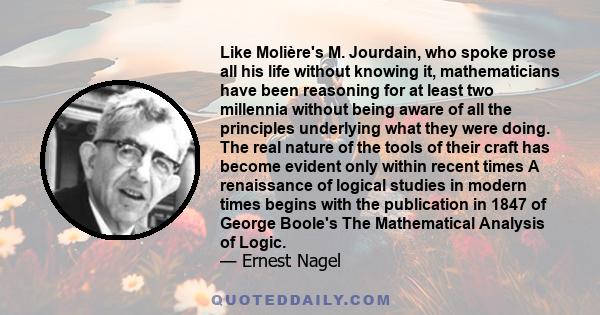 Like Molière's M. Jourdain, who spoke prose all his life without knowing it, mathematicians have been reasoning for at least two millennia without being aware of all the principles underlying what they were doing. The