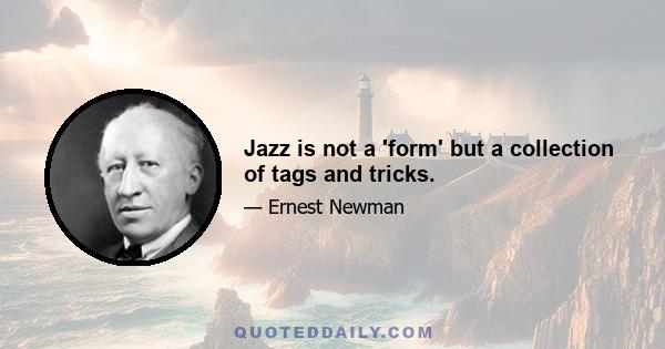 Jazz is not a 'form' but a collection of tags and tricks.