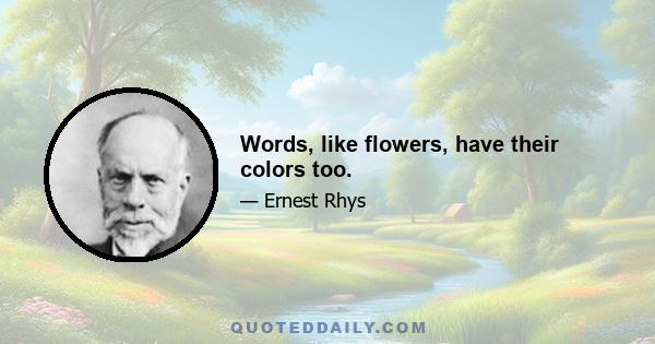 Words, like flowers, have their colors too.