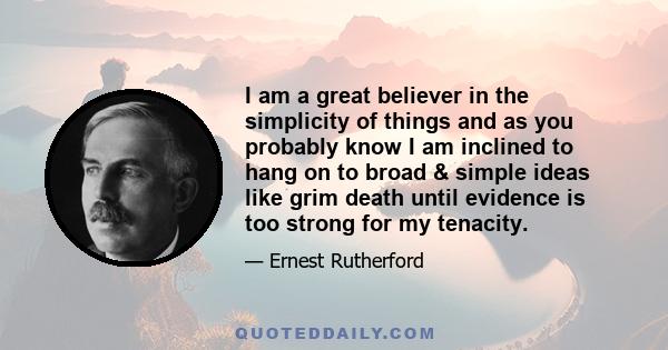 I am a great believer in the simplicity of things and as you probably know I am inclined to hang on to broad & simple ideas like grim death until evidence is too strong for my tenacity.