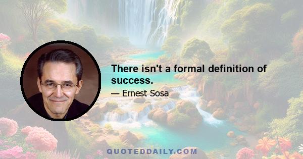 There isn't a formal definition of success.