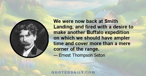 We were now back at Smith Landing, and fired with a desire to make another Buffalo expedition on which we should have ampler time and cover more than a mere corner of the range.