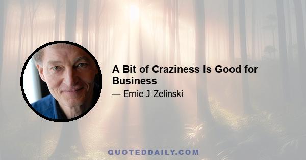 A Bit of Craziness Is Good for Business