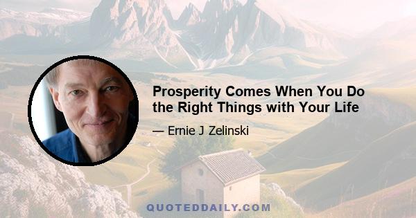 Prosperity Comes When You Do the Right Things with Your Life