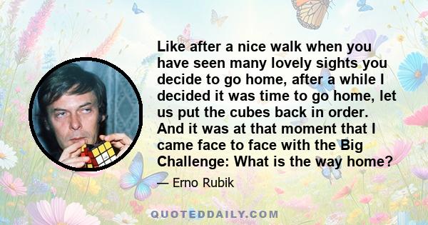 Like after a nice walk when you have seen many lovely sights you decide to go home, after a while I decided it was time to go home, let us put the cubes back in order. And it was at that moment that I came face to face