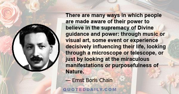 There are many ways in which people are made aware of their power to believe in the supremacy of Divine guidance and power: through music or visual art, some event or experience decisively influencing their life,