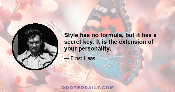 Style has no formula, but it has a secret key. It is the extension of your personality.