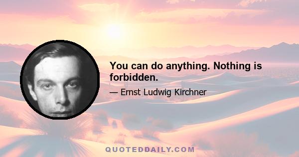 You can do anything. Nothing is forbidden.