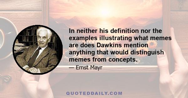 In neither his definition nor the examples illustrating what memes are does Dawkins mention anything that would distinguish memes from concepts.