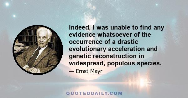 Indeed, I was unable to find any evidence whatsoever of the occurrence of a drastic evolutionary acceleration and genetic reconstruction in widespread, populous species.