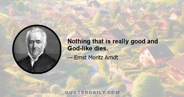 Nothing that is really good and God-like dies.