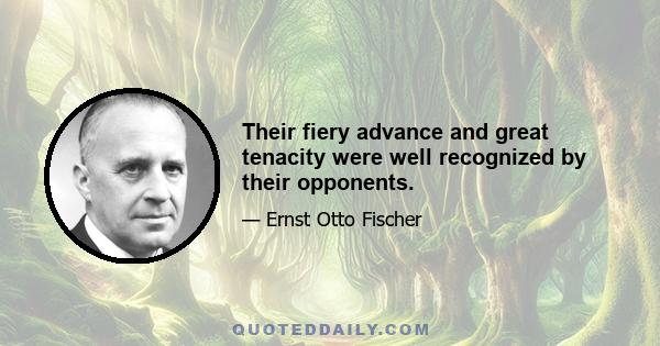 Their fiery advance and great tenacity were well recognized by their opponents.