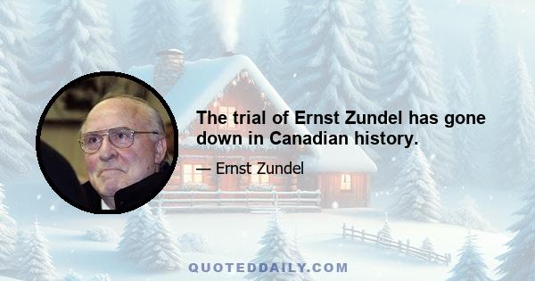 The trial of Ernst Zundel has gone down in Canadian history.