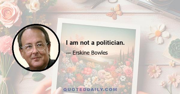 I am not a politician.