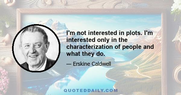 I'm not interested in plots. I'm interested only in the characterization of people and what they do.