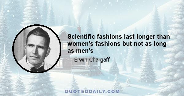 Scientific fashions last longer than women's fashions but not as long as men's