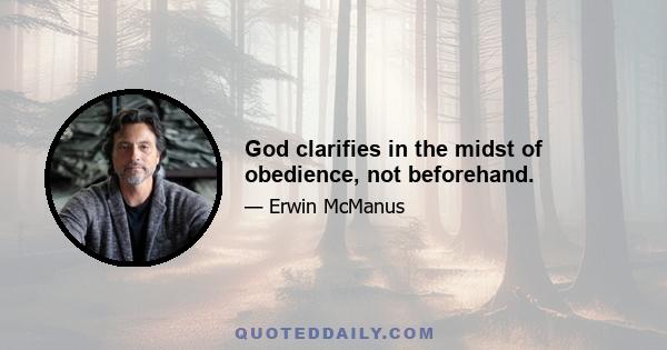 God clarifies in the midst of obedience, not beforehand.