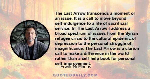 The Last Arrow transcends a moment or an issue. It is a call to move beyond self-indulgence to a life of sacrificial service. In The Last Arrow I address a broad spectrum of issues from the Syrian refugee crisis to the