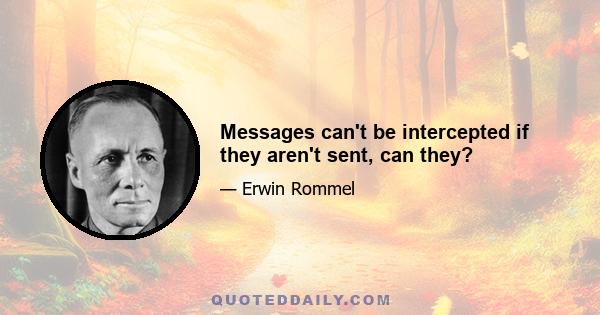 Messages can't be intercepted if they aren't sent, can they?