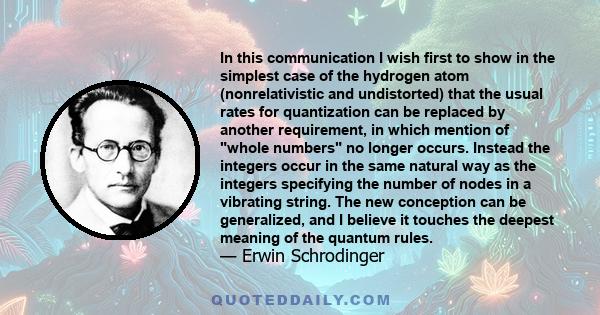 In this communication I wish first to show in the simplest case of the hydrogen atom (nonrelativistic and undistorted) that the usual rates for quantization can be replaced by another requirement, in which mention of