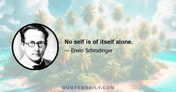 No self is of itself alone.