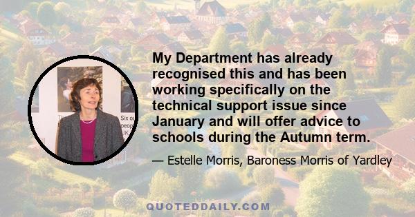 My Department has already recognised this and has been working specifically on the technical support issue since January and will offer advice to schools during the Autumn term.