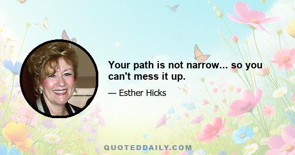 Your path is not narrow... so you can't mess it up.