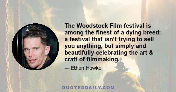 The Woodstock Film festival is among the finest of a dying breed: a festival that isn’t trying to sell you anything, but simply and beautifully celebrating the art & craft of filmmaking.