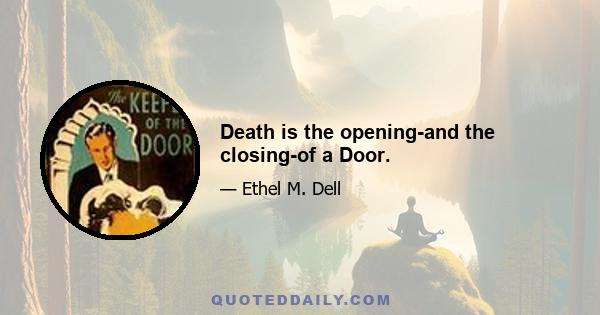 Death is the opening-and the closing-of a Door.