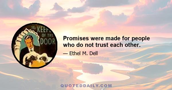 Promises were made for people who do not trust each other.