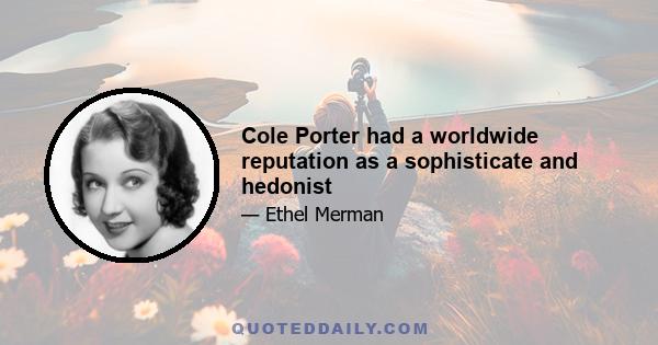 Cole Porter had a worldwide reputation as a sophisticate and hedonist