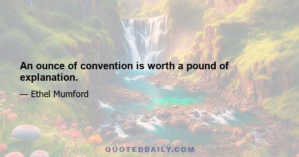 An ounce of convention is worth a pound of explanation.