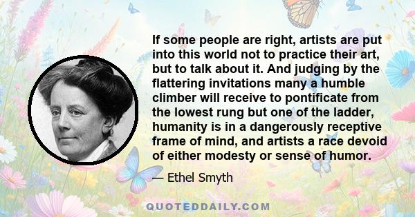 If some people are right, artists are put into this world not to practice their art, but to talk about it. And judging by the flattering invitations many a humble climber will receive to pontificate from the lowest rung 