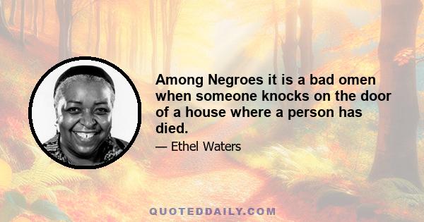 Among Negroes it is a bad omen when someone knocks on the door of a house where a person has died.