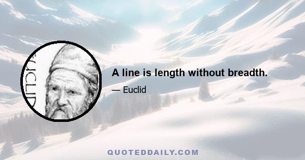 A line is length without breadth.