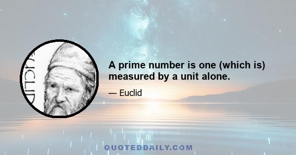 A prime number is one (which is) measured by a unit alone.