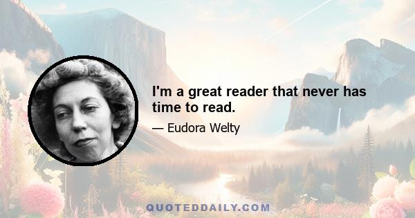 I'm a great reader that never has time to read.