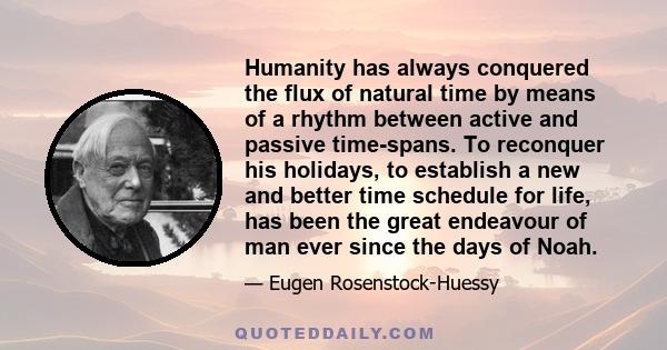 Humanity has always conquered the flux of natural time by means of a rhythm between active and passive time-spans. To reconquer his holidays, to establish a new and better time schedule for life, has been the great