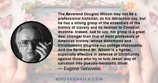 The Reverend Douglas Wilson may not be a professional historian, as his detractors say, but he has a strong grasp of the essentials of the history of slavery and its relation to Christian doctrine. Indeed, sad to say,