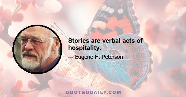 Stories are verbal acts of hospitality.