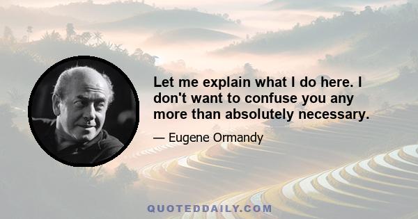 Let me explain what I do here. I don't want to confuse you any more than absolutely necessary.