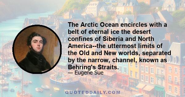 The Arctic Ocean encircles with a belt of eternal ice the desert confines of Siberia and North America--the uttermost limits of the Old and New worlds, separated by the narrow, channel, known as Behring's Straits.