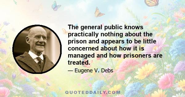 The general public knows practically nothing about the prison and appears to be little concerned about how it is managed and how prisoners are treated.